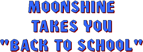 MOONSHINE  TAKES YOU  BACK TO SCHOOL